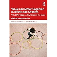 Visual and Motor Cognition in Infants and Children (International Texts in Developmental Psychology) Visual and Motor Cognition in Infants and Children (International Texts in Developmental Psychology) Paperback Kindle Hardcover