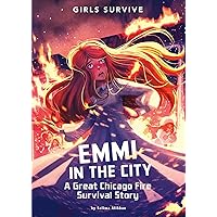 Emmi in the City: A Great Chicago Fire Survival Story (Girls Survive) Emmi in the City: A Great Chicago Fire Survival Story (Girls Survive) Paperback Kindle Library Binding