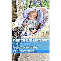 Violet The Cleft Palate Puppy: Gets A New Baby Violet The Cleft Palate Puppy: Gets A New Baby Kindle Paperback