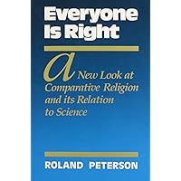 Everyone Is Right a New Look at Comparative Religion and Its Relation to Science Everyone Is Right a New Look at Comparative Religion and Its Relation to Science Paperback
