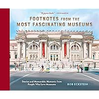 Footnotes from the Most Fascinating Museums: Stories and Memorable Moments from People Who Love Museums Footnotes from the Most Fascinating Museums: Stories and Memorable Moments from People Who Love Museums Hardcover Kindle