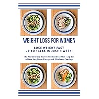 WEIGHT LOSS FOR WOMEN - LOSE WEIGHT FAST UP TO 14LBS IN JUST 1 WEEK - The Scientifically Proven Method that Will Help You to Burn Fat, Boost Energy and Eliminate Cravings: Weight Loss Made Easy WEIGHT LOSS FOR WOMEN - LOSE WEIGHT FAST UP TO 14LBS IN JUST 1 WEEK - The Scientifically Proven Method that Will Help You to Burn Fat, Boost Energy and Eliminate Cravings: Weight Loss Made Easy Kindle Paperback
