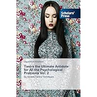 Tantra the Ultimate Antidote for All the Psychological Problems Vol. 2: By Ancient Tantra Techniques Tantra the Ultimate Antidote for All the Psychological Problems Vol. 2: By Ancient Tantra Techniques Paperback