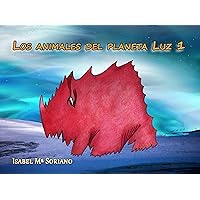 Los animales del planeta Luz 1 (Spanish Edition) Los animales del planeta Luz 1 (Spanish Edition) Kindle Paperback