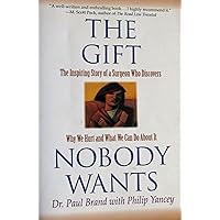 The Gift Nobody Wants: The Inspiring Story of a Surgeon Who Discovers Why We Hurt and What We Can Do About It The Gift Nobody Wants: The Inspiring Story of a Surgeon Who Discovers Why We Hurt and What We Can Do About It Paperback