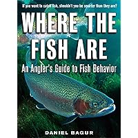 Where the Fish Are: A Science-Based Guide to Stalking Freshwater Fish Where the Fish Are: A Science-Based Guide to Stalking Freshwater Fish Kindle Paperback