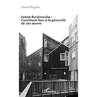 Iwona Buczkowska :: l'architecte face à la pérennité de son oeuvre (French Edition) Iwona Buczkowska :: l'architecte face à la pérennité de son oeuvre (French Edition) Paperback