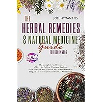 The Herbal Remedies & Natural Medicine Guide for Beginners: The Complete Collection of Easy-to-Follow Tincture Recipes, Grow and Harvest Herbs and Plants ... Culinary & Herbal Guides for Wellness) The Herbal Remedies & Natural Medicine Guide for Beginners: The Complete Collection of Easy-to-Follow Tincture Recipes, Grow and Harvest Herbs and Plants ... Culinary & Herbal Guides for Wellness) Kindle Paperback