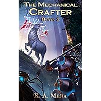 The Mechanical Crafter - Book 2 (A LitRPG series) (The Mechanical Crafter series)