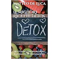 LE MIGLIORI RICETTE DETOX: Ricettario con ingredienti e modalità di preparazione (Italian Edition) LE MIGLIORI RICETTE DETOX: Ricettario con ingredienti e modalità di preparazione (Italian Edition) Kindle Paperback