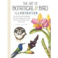 The Art of Botanical & Bird Illustration: An artist's guide to drawing and illustrating realistic flora, fauna, and botanical scenes from nature The Art of Botanical & Bird Illustration: An artist's guide to drawing and illustrating realistic flora, fauna, and botanical scenes from nature Paperback Kindle