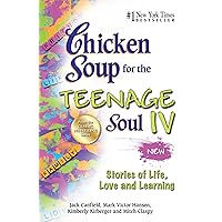 Chicken Soup for the Teenage Soul IV: More Stories of Life, Love and Learning Chicken Soup for the Teenage Soul IV: More Stories of Life, Love and Learning Kindle Library Binding Paperback