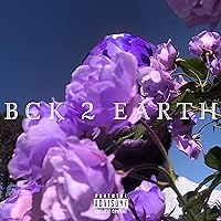 Bck 2 Earth [Explicit] Bck 2 Earth [Explicit] MP3 Music