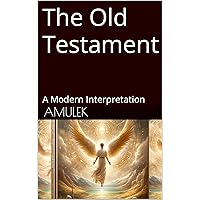 The Old Testament: A Modern Interpretation: The Bible