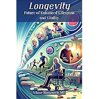 Longevity: Future of Enhanced Lifespans and Vitality