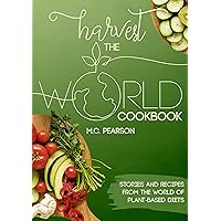 Harvest the World Cookbook: Stories and Recipes From the World of Plant-Based Diets Harvest the World Cookbook: Stories and Recipes From the World of Plant-Based Diets Kindle Audible Audiobook Paperback