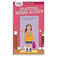 A Smart Girl's Guide: Staying Home Alone (Revised): A Girl's Guide to Feeling Safe and Having Fun A Smart Girl's Guide: Staying Home Alone (Revised): A Girl's Guide to Feeling Safe and Having Fun Paperback Kindle