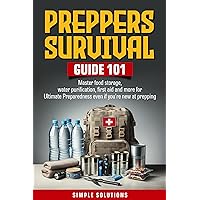 Preppers Survival Guide 101: Master food preparation, water purification, first aid and more for the ultimate preparedness even if you're new to prepping Preppers Survival Guide 101: Master food preparation, water purification, first aid and more for the ultimate preparedness even if you're new to prepping Kindle Paperback