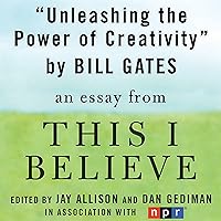 Unleashing the Power of Creativity: A 'This I Believe' Essay Unleashing the Power of Creativity: A 'This I Believe' Essay Audible Audiobook