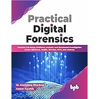 Practical Digital Forensics: Forensic Lab Setup, Evidence Analysis, and Structured Investigation Across Windows, Mobile, Browser, HDD, and Memory (English Edition) Practical Digital Forensics: Forensic Lab Setup, Evidence Analysis, and Structured Investigation Across Windows, Mobile, Browser, HDD, and Memory (English Edition) Paperback Kindle
