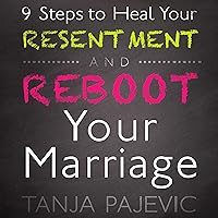 9 Steps to Heal Your Resentment and Reboot Your Marriage 9 Steps to Heal Your Resentment and Reboot Your Marriage Audible Audiobook Paperback Kindle