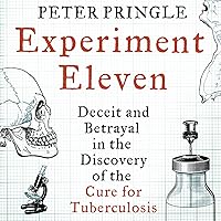 Experiment Eleven: Deceit and Betrayal in the Discovery of the Cure for Tuberculosis Experiment Eleven: Deceit and Betrayal in the Discovery of the Cure for Tuberculosis Audible Audiobook Hardcover Paperback