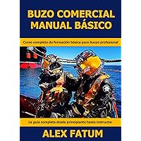 BUZO COMERCIAL MANUAL BÁSICO: CURSO COMPLETO DE FORMACIÓN BÁSICA PARA BUCEO PROFESIONAL (Spanish Edition) BUZO COMERCIAL MANUAL BÁSICO: CURSO COMPLETO DE FORMACIÓN BÁSICA PARA BUCEO PROFESIONAL (Spanish Edition) Kindle Paperback