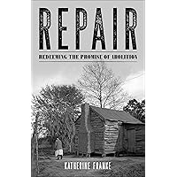 Repair: Redeeming the Promise of Abolition Repair: Redeeming the Promise of Abolition Kindle Paperback Hardcover