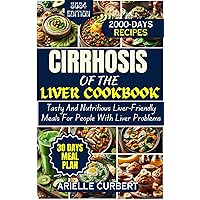 Cirrhosis of the Liver Cookbook: Tasty And Nutritious Liver-Friendly Meals For People With Liver Problems Cirrhosis of the Liver Cookbook: Tasty And Nutritious Liver-Friendly Meals For People With Liver Problems Kindle Paperback