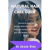 NATURAL HAIR CARE GUIDE: Secrets to long and healthy hair; 4 home-made hair care recipes that will give you healthy and long hair. NATURAL HAIR CARE GUIDE: Secrets to long and healthy hair; 4 home-made hair care recipes that will give you healthy and long hair. Kindle Paperback