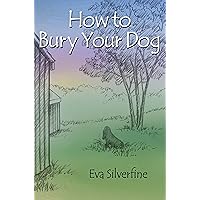 How to Bury Your Dog How to Bury Your Dog Kindle Paperback
