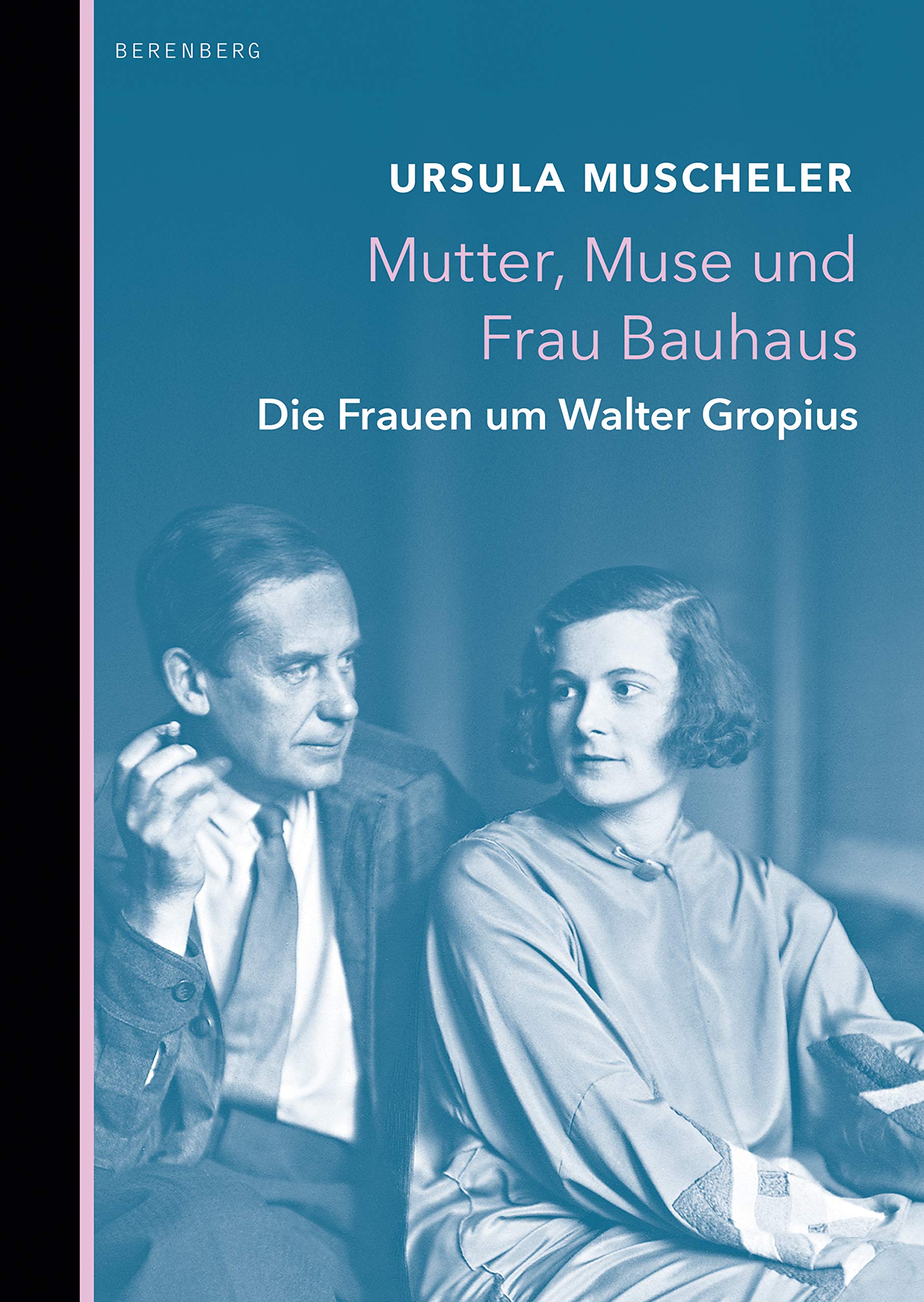 Mutter, Muse und Frau Bauhaus: Die Frauen um Walter Gropius (German Edition)