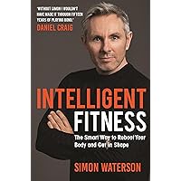 Intelligent Fitness: The Smart Way to Reboot Your Body and Get in Shape (with a foreword by Daniel Craig) Intelligent Fitness: The Smart Way to Reboot Your Body and Get in Shape (with a foreword by Daniel Craig) Hardcover Kindle Edition Paperback