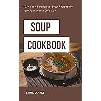 Soup Cookbook: 103+ Easy & Delicious Soup Recipes for Your Family on a Cold Day (Easy Meal Book 33) Soup Cookbook: 103+ Easy & Delicious Soup Recipes for Your Family on a Cold Day (Easy Meal Book 33) Kindle Paperback