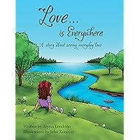 Love...is Everywhere: A story about seeing everyday love Love...is Everywhere: A story about seeing everyday love Kindle Paperback