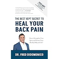 The Best Kept Secret to HEAL Your Back Pain: How to Strengthen Your Spine and Restore Your Healthy Body and Life. The Best Kept Secret to HEAL Your Back Pain: How to Strengthen Your Spine and Restore Your Healthy Body and Life. Kindle Paperback