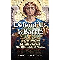 Defend Us in Battle: The Promises of St. Michael and the Heavenly Angels