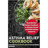 Asthma Relief Cookbook: Essential Meal Recipes Cookbook to Control, Prevent and Relief Asthma Symptoms Asthma Relief Cookbook: Essential Meal Recipes Cookbook to Control, Prevent and Relief Asthma Symptoms Kindle Paperback