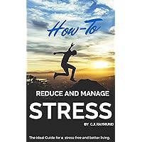 How-To reduce and manage stress: The ideal Guide for a stress-free and better living. How-To reduce and manage stress: The ideal Guide for a stress-free and better living. Kindle Paperback