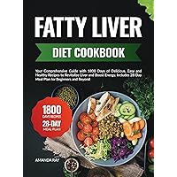 Fatty Liver Diet Cookbook: Your Comprehensive Guide with 1800 Days of Delicious, Easy and Healthy Recipes to Revitalize Liver and Boost Energy. Includes ... (Quick & Easy, Healthy Diet Recipes Books) Fatty Liver Diet Cookbook: Your Comprehensive Guide with 1800 Days of Delicious, Easy and Healthy Recipes to Revitalize Liver and Boost Energy. Includes ... (Quick & Easy, Healthy Diet Recipes Books) Kindle Paperback Hardcover