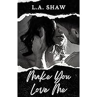 Make You Love Me : Make You Series Book 1 Make You Love Me : Make You Series Book 1 Kindle Paperback
