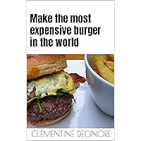 Make the most expensive burger in the world Make the most expensive burger in the world Kindle Paperback