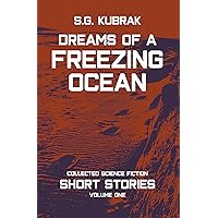 Dreams of a Freezing Ocean: Collected Science Fiction Short Stories: Volume I