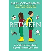 Between: A guide for parents of eight to thirteen-year-olds (-) Between: A guide for parents of eight to thirteen-year-olds (-) Paperback Audible Audiobook Kindle Audio CD