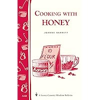 Cooking with Honey: Storey Country Wisdom Bulletin A-62 Cooking with Honey: Storey Country Wisdom Bulletin A-62 Paperback Kindle