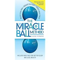 The Miracle Ball Method, Revised Edition: Relieve Your Pain, Reshape Your Body, Reduce Your Stress The Miracle Ball Method, Revised Edition: Relieve Your Pain, Reshape Your Body, Reduce Your Stress Paperback Kindle Library Binding Spiral-bound