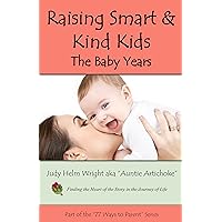 Raising Smart & Kind Kids: The Baby Years (77 Ways to Parent Series Book 10) Raising Smart & Kind Kids: The Baby Years (77 Ways to Parent Series Book 10) Kindle Paperback