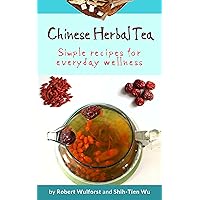 Chinese Herbal Tea: Simple recipes for everyday wellness Chinese Herbal Tea: Simple recipes for everyday wellness Kindle