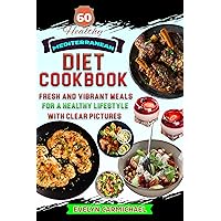 60 Healthy Mediterranean Diet Cookbook for Beginners: Fresh and Vibrant Meals for a Healthy Lifestyle with Clear Pictures 60 Healthy Mediterranean Diet Cookbook for Beginners: Fresh and Vibrant Meals for a Healthy Lifestyle with Clear Pictures Kindle Paperback