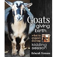 Goats Giving Birth: What to Expect during Kidding Season Goats Giving Birth: What to Expect during Kidding Season Paperback Kindle